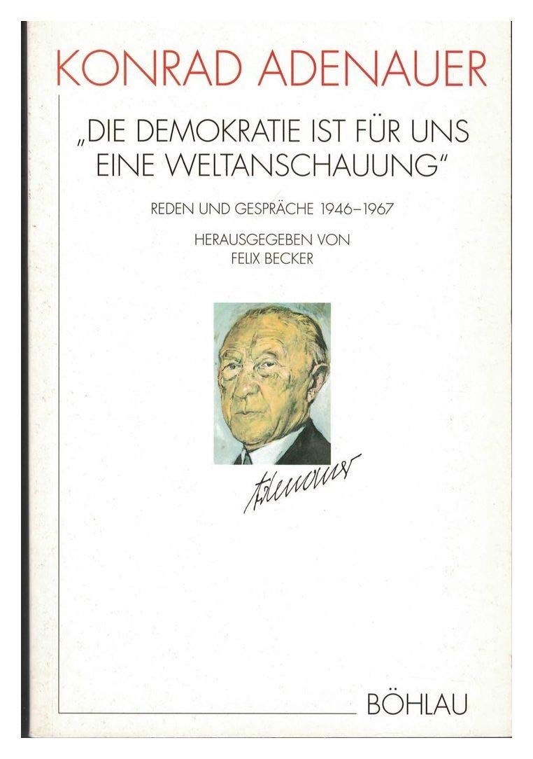 'Die Demokratie ist für uns eine Weltanschauung': Reden und Gespräche 1946 bis 1967 Politics & History