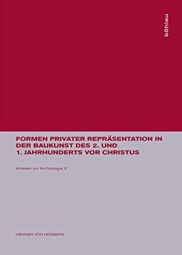 Formen privater Repräsentation in der Baukunst des 2. und 1. Jahrhunderts vor Christus (Arbeiten zur Archäologie, Band 8) Books