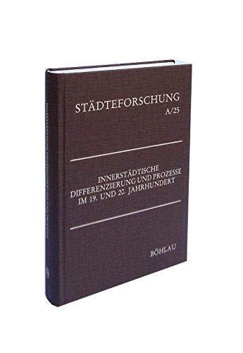 Innerstädtische Differenzierung und Prozesse im 19. und 20. Jahrhundert. Geographische und historische Aspekte (Städteforschung: Veröffentlichungen ... in Münster. Reihe A: Darstellungen) Books