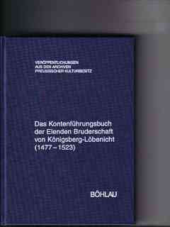 Das Kontenführungsbuch der Elenden Bruderschaft von Königsberg-Löbenicht (1477-1523) (Veröffentlichungen aus den Archiven Preussischer Kulturbesitz) German history