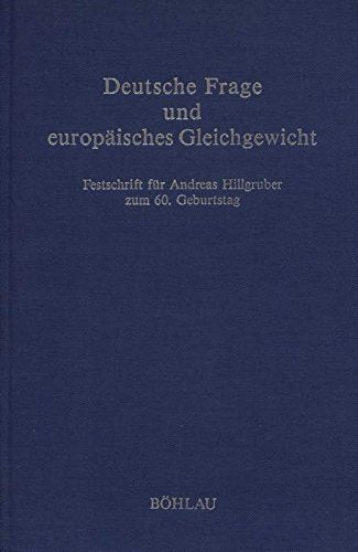 Deutsche Frage und europäisches Gleichgewicht: Festschrift für Andreas Hillgruber zum 60. Geburtstag Books