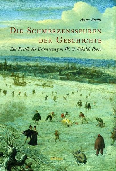 Die Schmerzensspuren der Geschichte: Zur Poetik der Erinnerung in W. G. Sebalds Prosa Contemporary literature
