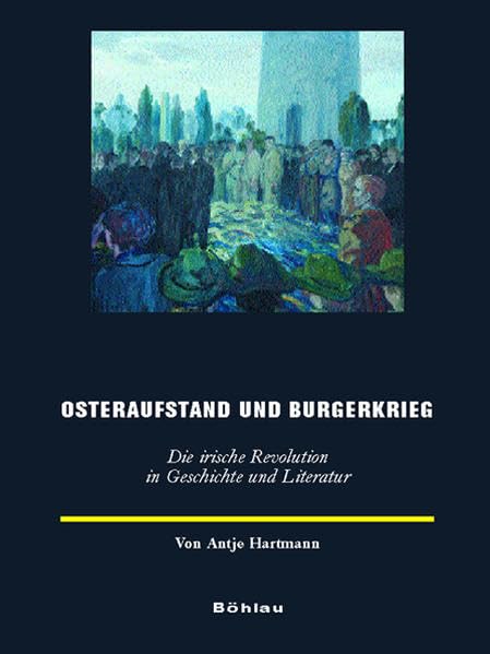 Osteraufstand und Bürgerkrieg: Die irische Revolution in Geschichte und Literatur (Europäische Geschichtsdarstellungen) Contemporary literature Books