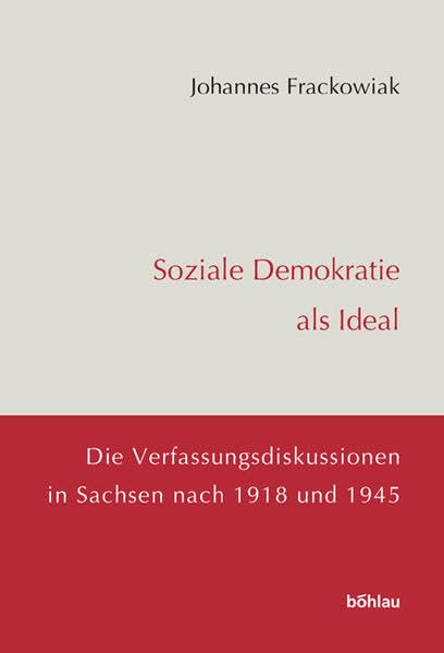 Soziale Demokratie als Ideal. Die Verfassungsdiskussion in Sachsen nach 1918 und 1945: Die Verfassungsdiskussionen in Sachsen nach 1918 und 1945 ... Bewegungen in Mitteldeutschland, Band 10) Social Sciences