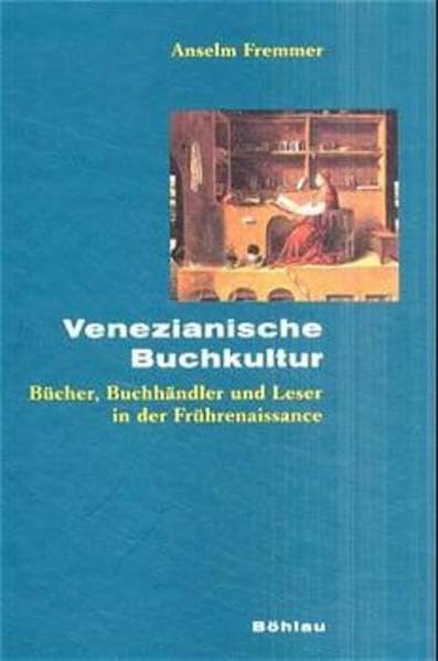 Venezianische Buchkultur: Bücher, Buchhändler und Leser in der Frührenaissance (Beihefte zum Archiv für Kulturgeschichte) Politics & History