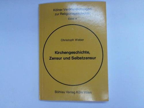 Kirchengeschichte, Zensur und Selbstzensur. Ungeschriebene, ungedruckte und verschollene Werke vorwiegend liberal-katholischer Kirchenhistoriker aus ... Veröffentlichungen zur Religionsgeschichte) Politics & History