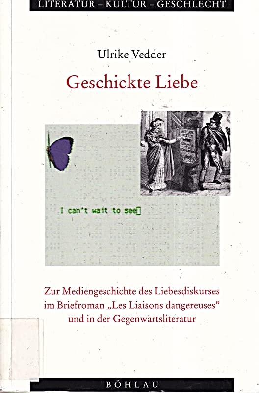 Geschickte Liebe. Zur Mediengeschichte des Liebesdiskurses im Briefroman "Les Liaisons dangereuses" und in der Gegenwartsliteratur Media & Communication