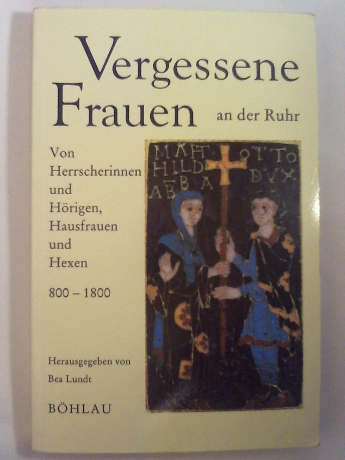 Vergessene Frauen an der Ruhr: Von Herrscherinnen und Hörigen, Hausfrauen und Hexen - 800-1800 Books