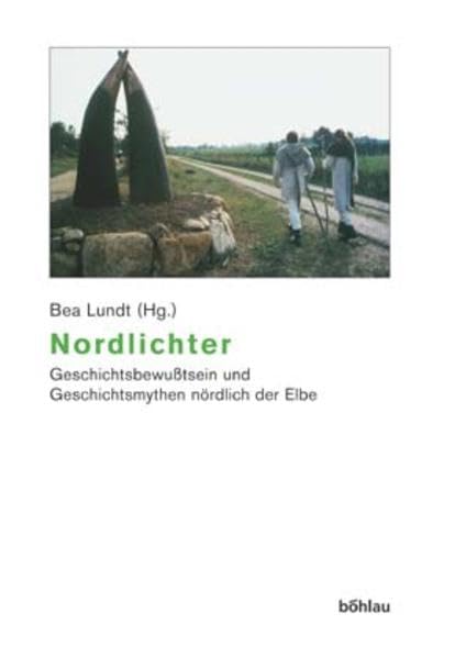 Nordlichter: Geschichtsbewußtsein und Geschichtsmythen nördlich der Elbe. Herausgegeben von: Bea Lundt (Beiträge zur Geschichtskultur, Band 27) Social Sciences
