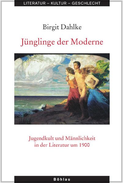 Jünglinge der Moderne: Jugendkult und Männlichkeit in der Literatur um 1900 (Literatur - Kultur - Geschlecht: Studien zur Literatur- und Kulturgeschichte. (Ehem. Große Reihe)) Social Sciences