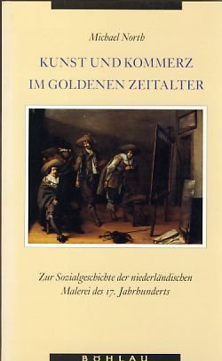 Kunst und Kommerz im Goldenen Zeitalter: Zur Sozialgeschichte der niederländischen Malerei des 17. Jahrhunderts Books