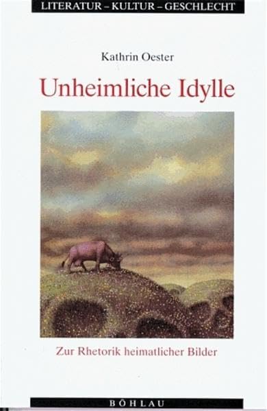 Unheimliche Idylle: Zur Rhetorik heimatlicher Bilder (Literatur - Kultur - Geschlecht: Studien zur Literatur- und Kulturgeschichte. (Ehem. Große Reihe)) Contemporary literature Books