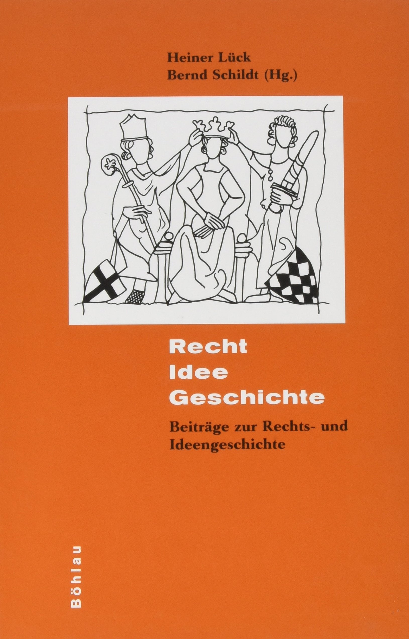 Recht, Idee, Geschichte: Beiträge zur Rechts- und Ideengeschichte für Rolf Lieberwirth anlässlich seines 80. Geburtstages Law