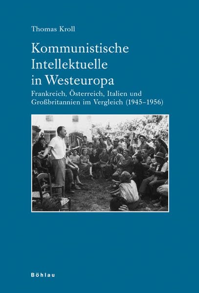 Kommunistische Intellektuelle in Westeuropa: Frankreich, Österreich, Italien und Großbritannien im Vergleich (1945–1956) (Industrielle Welt: ... Arbeitskreises für moderne Sozialgeschichte) Social Sciences