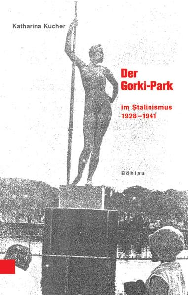 Der Gorki-Park: Freizeitkultur im Stalinismus 1928–1941 (Beiträge zur Geschichte Osteuropas, Band 42) Social Sciences
