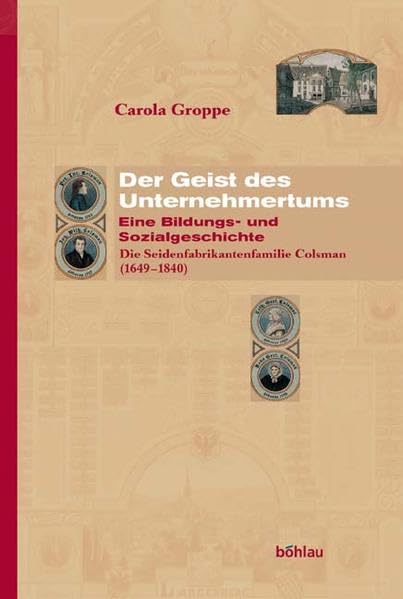 Der Geist des Unternehmertums. Eine Bildungs- und Sozialgeschichte: Die Seidenfabrikantenfamilie Colsman (1649-1840) Business, Finance & Career