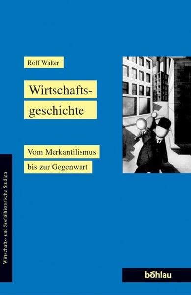 Wirtschaftsgeschichte: Vom Merkantilismus bis zur Gegenwart (Wirtschafts- und Sozialhistorische Studien) Law