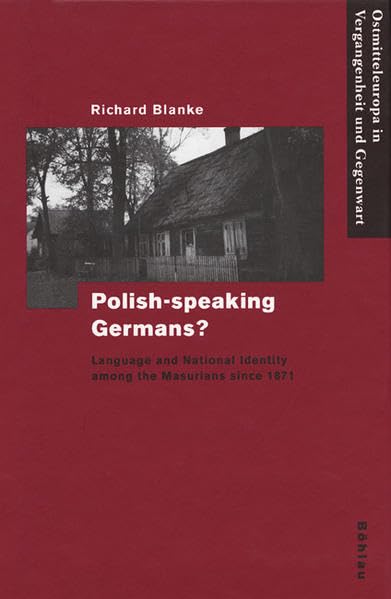 Polish-speaking Germans?: Language and National Identity among the Masurians since 1871 (Ostmitteleuropa in Vergangenheit und Gegenwart) Books