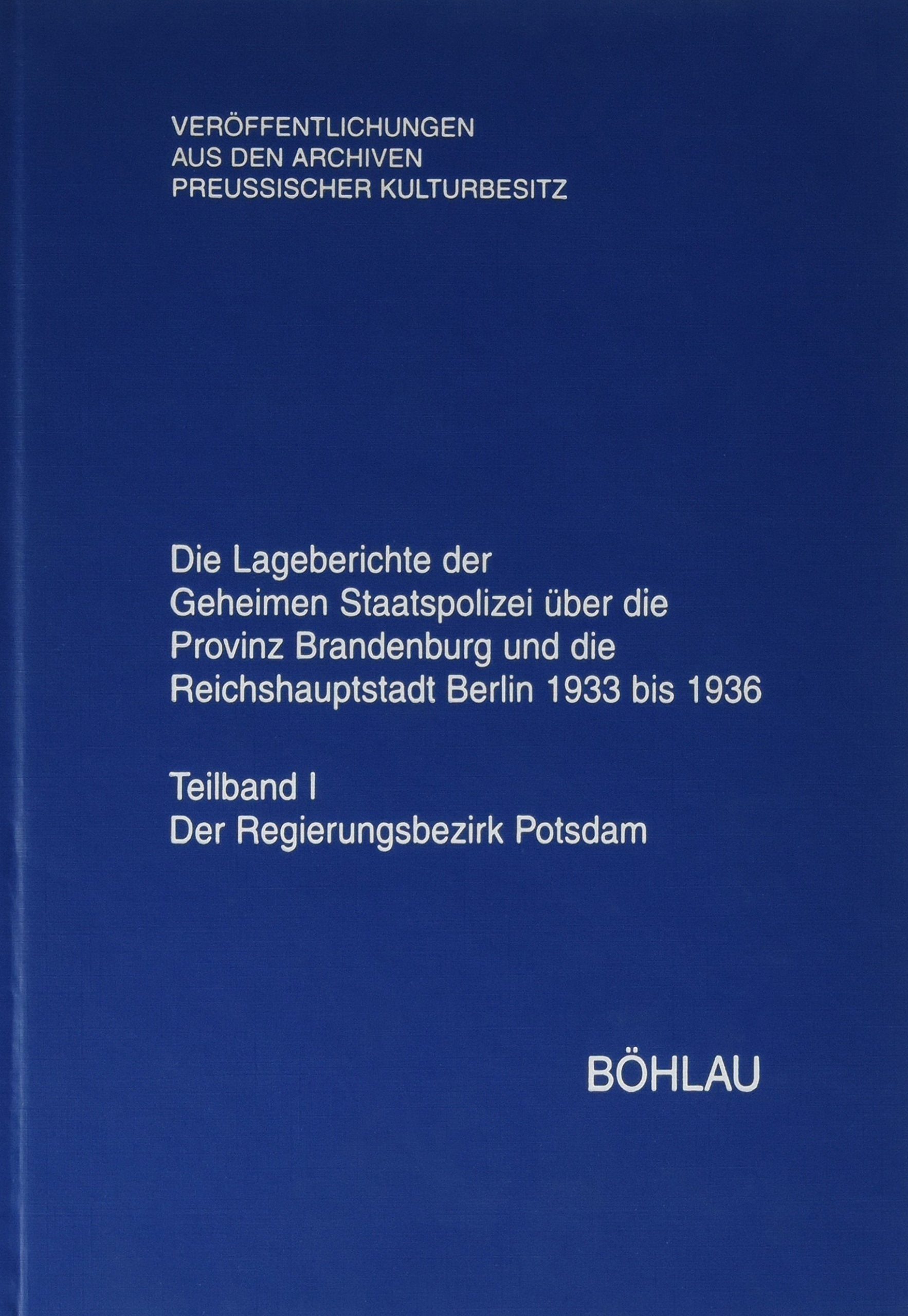 Die Lageberichte der Geheimen Staatspolizei über die Provinz Brandenburg und die Reichshauptstadt Berlin 1933 bis 1936 (Veröffentlichingen aus den Archiven Preussischer Kulturbesitz) book