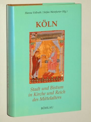 Köln - Stadt und Bistum in Kirche und Reich des Mittelalters: Festschrift für Odilo Engels zum 65. Geburtstag (Kölner Historische Abhandlungen, Band 39) Politics & History