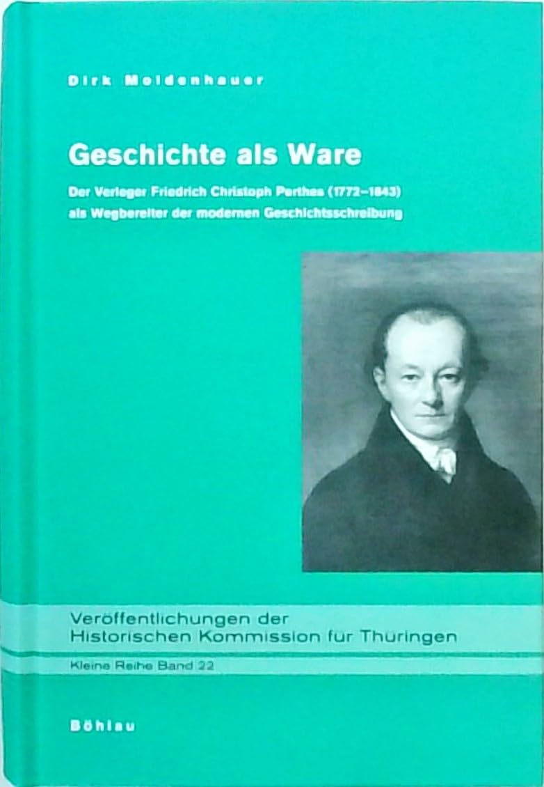 Geschichte ALS Ware: Der Verleger Friedrich Christoph Perthes (1772-1843) ALS Wegbereiter Der Modernen Geschichtsschreibung book