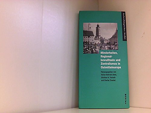 Minderheiten, Regionalbewußtsein und Zentralismus in Ostmitteleuropa: Herausgegeben von: Heinz-Dietrich Löwe, Günther H. Tontsch und Stefan Troebst ... des Vereins für Siebenbürgische Landeskunde) Books