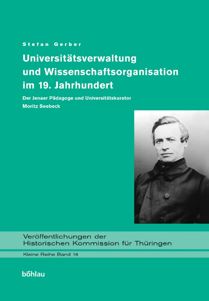 Universitätsverwaltung und Wissenschaftsorganisation im 19. Jahrhundert. Der Jenaer Pädagoge und Universitätskurator Moritz Seebeck ... für Thüringen, Kleine Reihe, Band 14) Memories
