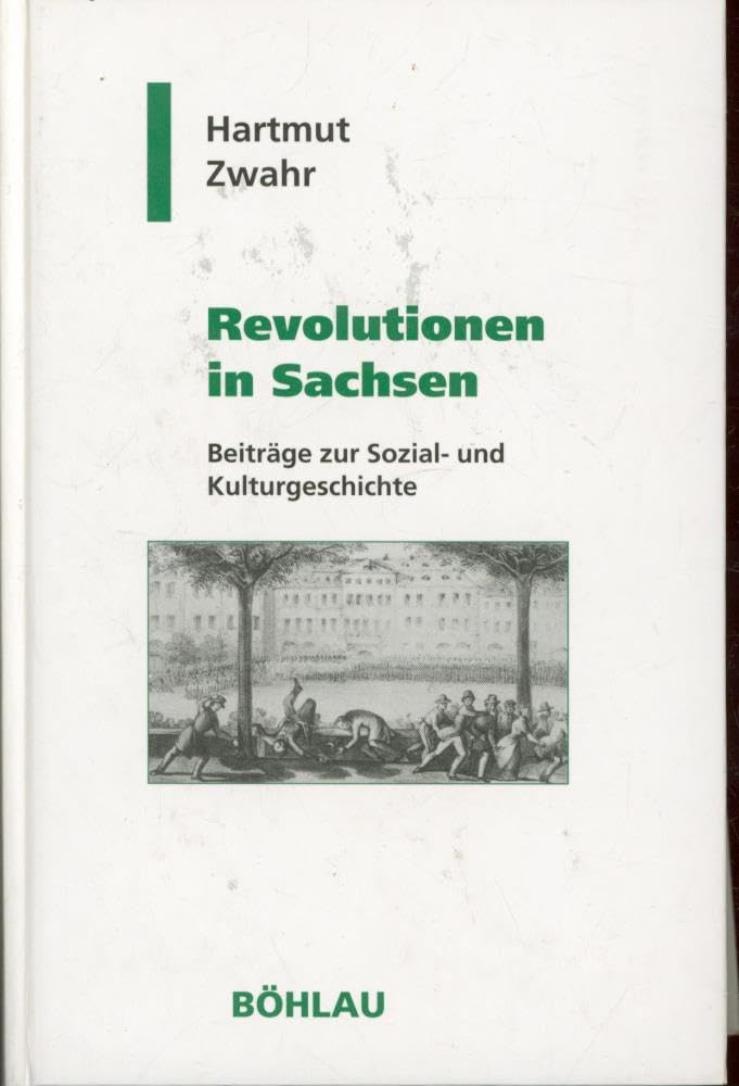 Revolutionen in Sachsen: Beiträge zur Sozial- und Kulturgeschichte (Geschichte und Politik in Sachsen) Books