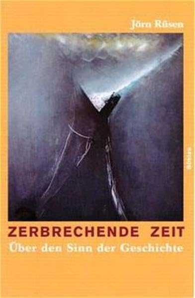 Zerbrechende Zeit. Über den Sinn der Geschichte Politics & History