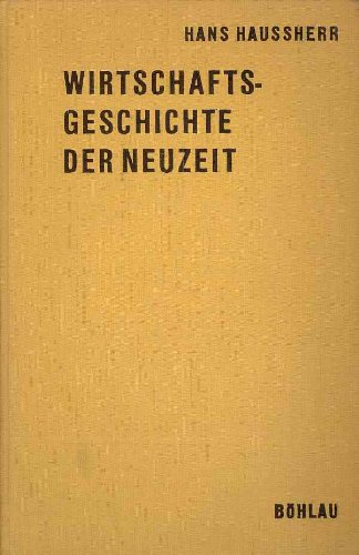 Wirtschaftsgeschichte der Neuzeit : Vom Ende d. 14. bis z. Höhe d. 19. Jahrhunderts Books