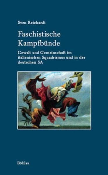 Faschistische Kampfbünde: Gewalt und Gemeinschaft im italienischen Squadrismus und in der deutschen SA (Industrielle Welt: Schriftenreihe des Arbeitskreises für moderne Sozialgeschichte) Politics & History