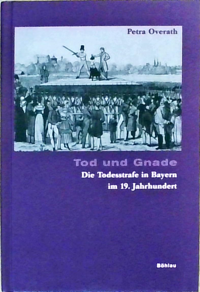 Tod und Gnade: Die Todesstrafe in Bayern im 19. Jahrhundert Politics & History