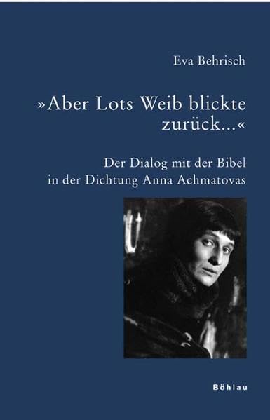 »Aber Lots Weib blickte zurück...«. Der Dialog mit der Bibel in der Dichtung Anna Achmatovas (Bausteine zur Slavischen Philologie und ... Forschungen. Neue Folge, Band 54) Contemporary literature Books