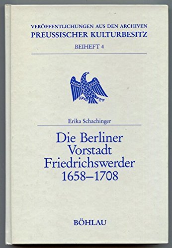 Die Berliner Vorstadt Friedrichswerder 1958-1708. (=Veröffentlichungen aus den Archiven Preußischer Kulturbesitz; Beiheft 4). book