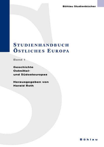 Studienhandbuch Östliches Europa, 2 Bde., Bd.1, Geschichte Ostmittel- und Südosteuropas: Band 1: Geschichte Ostmittel- und Südosteuropas Books