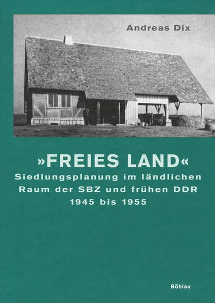 Freies Land: Siedlungsplanung im ländlichen Raum der SBZ und frühen DDR 1945 bis 1955 Geology & Geography