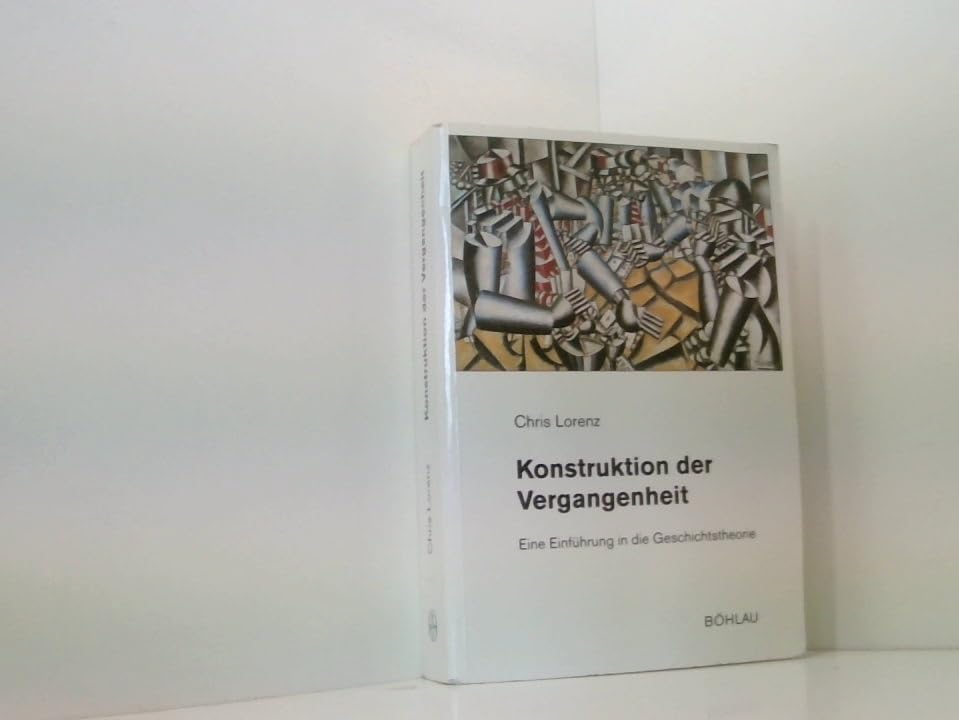 Konstruktion der Vergangenheit: Eine Einführung in die Geschichtstheorie (Beiträge zur Geschichtskultur) Philosophy