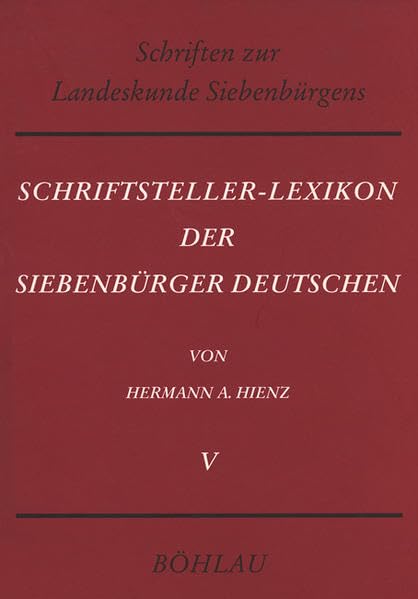 Schriftsteller-Lexikon der Siebenbürger Deutschen. Bio-bibliographisches Handbuch für Wissenschaft, Dichtung und Publizistik: Schriftsteller-Lexikon ... V (Schriften zur Landeskunde Siebenbürgens) Social Sciences