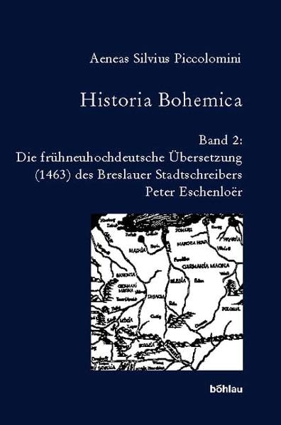 Historia Bohemica: Piccolomini, Enea S., Bd.2 : Die frühneuhochdeutsche Übersetzung (1463) des Breslauer Stadtschreibers Peter Eschenloer: Bd 20,2: ... Reihe B: Editionen. Neue Folge, Band 2) Politics & History