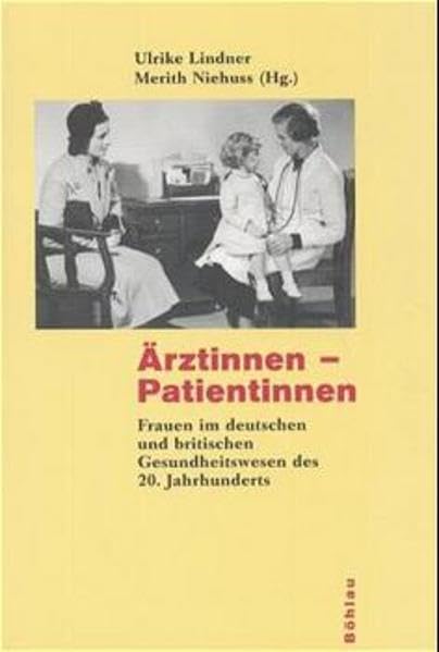 Ärztinnen - Patientinnen: Frauen im deutschen und britischen Gesundheitswesen des 20. Jahrhunderts Medicine