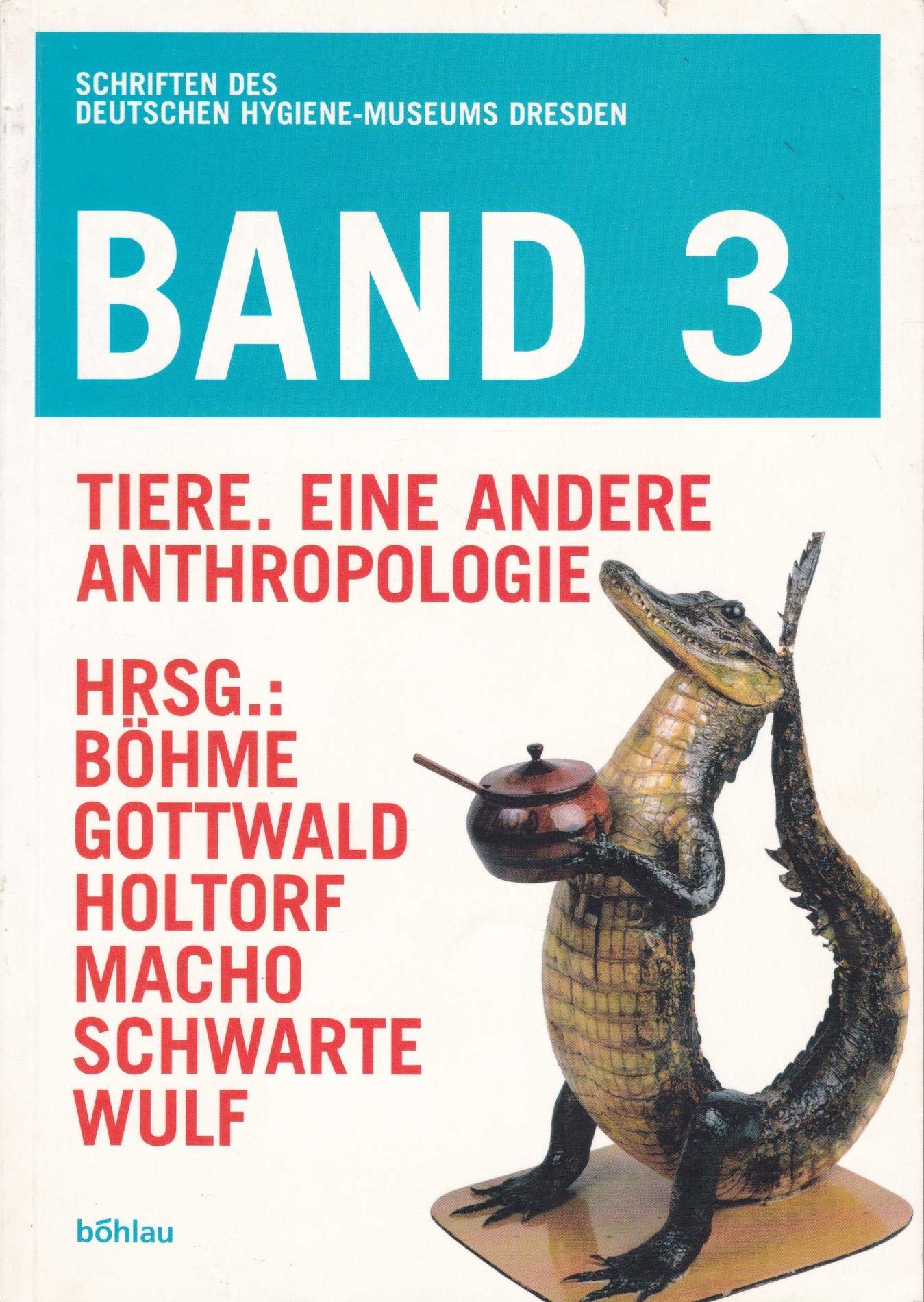 Tiere: Eine andere Anthropologie. Herausgegeben von: Hartmut Böhme, Franz-Theo Gottwald, Thomas Macho, Ludger Schwarte, Stefan Daberkow und Christoph ... des Deutschen Hygiene-Museums Dresden) Philosophy