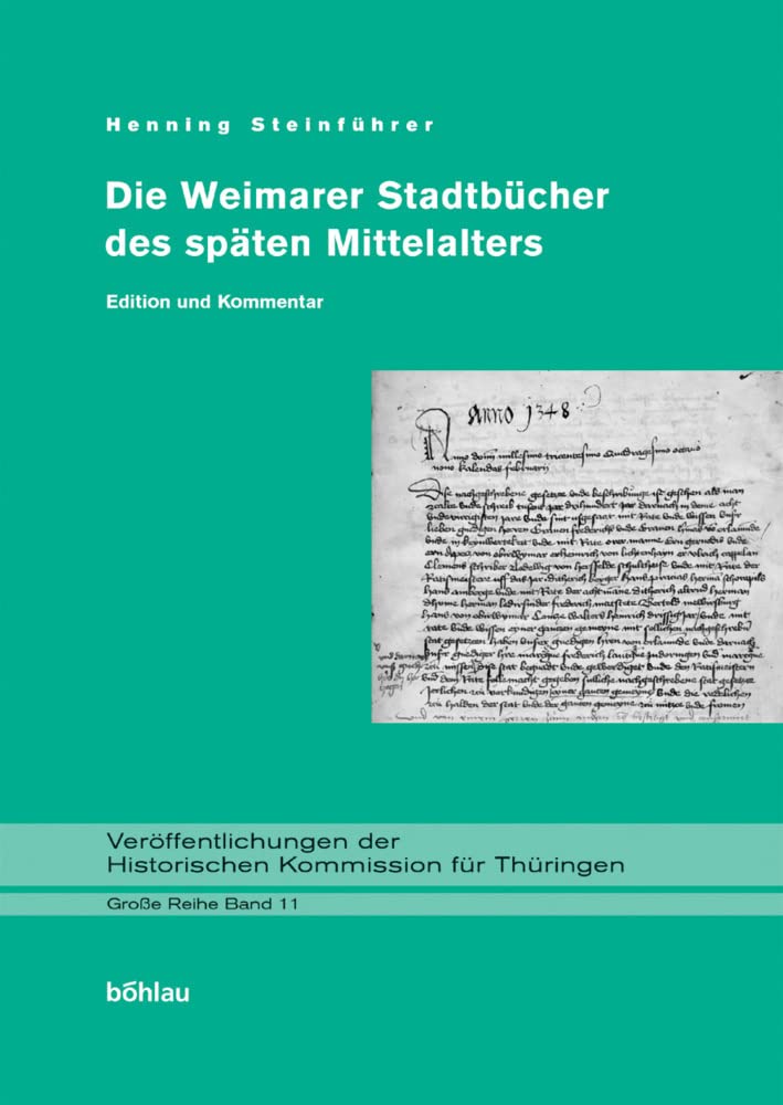 Die Weimarer Stadtbücher des späten Mittelalters: Edition und Kommentar. Herausgegeben von: Henning Steinführer (Veröffentlichungen der Historischen Kommission für Thüringen, Grosse Reihe, Band 11) Law