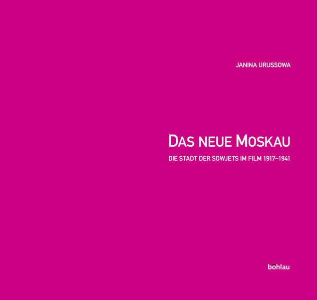 Das neue Moskau: Die Stadt der Sowjets im Film 1917-1941 Film, Art & Culture