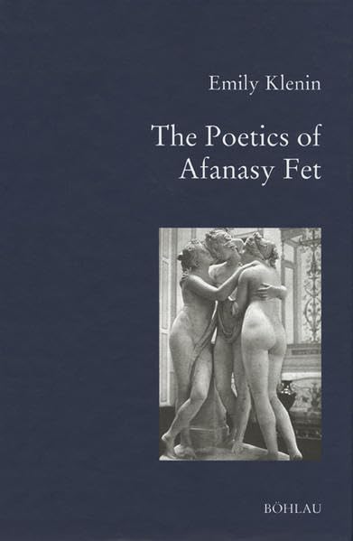 The Poetics of Afanasy Fet (Bausteine zur Slavischen Philologie und Kulturgeschichte: Reihe A: Slavistische Forschungen. Neue Folge, Band 39) Social Sciences
