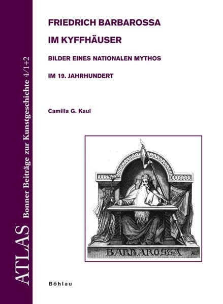 Friedrich Barbarossa im Kyffhäuser: Bilder eines nationalen Mythos im 19. Jahrhundert (ATLAS: Bonner Beiträge zur Kunstgeschichte. Neue Folge, Band 4) Memories