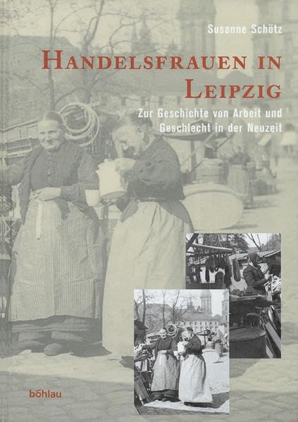 Handelsfrauen in Leipzig. Zur Geschichte von Arbeit und Geschlecht in der Neuzeit Film, Art & Culture