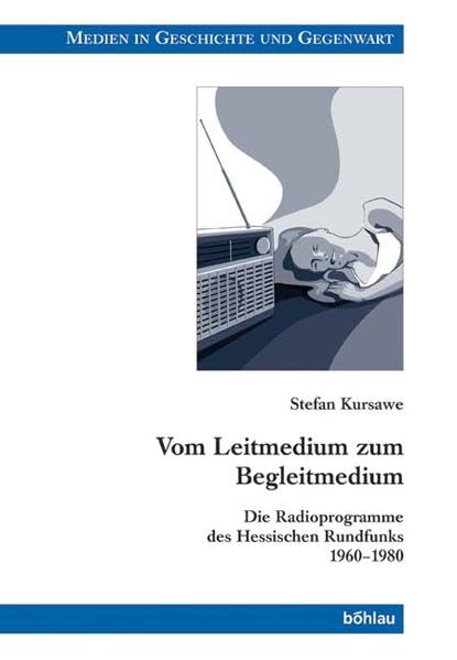 Vom Leitmedium zum Begleitmedium. Die Radioprogramme des Hessischen Rundfunks 1960 - 1980 (Medien in Geschichte und Gegenwart, Band 21) Law