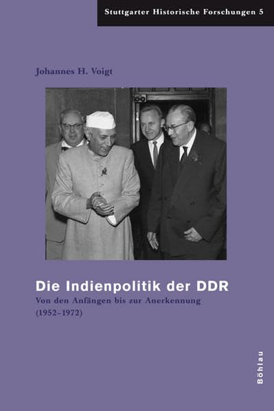 Die Indienpolitik der DDR: Von den Anfängen bis zur Anerkennung (1952–1972) (Stuttgarter Historische Forschungen) German history