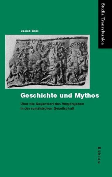 Geschichte und Mythos: Über die Gegenwart des Vergangenen in der rumänischen Gesellschaft (Studia Transylvanica) Social Sciences