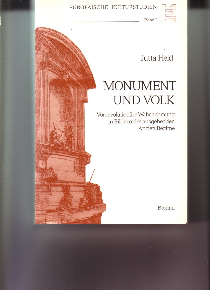 Monument und Volk: Vorrevolutionäre Wahrnehmung in Bildern des ausgehenden Ancien Régime (Europäische Kulturstudien: Literatur, Musik, Kunst im historischen Kontext) Books